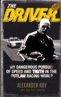 The Driver: My Dangerous Pursuit of Speed and Truth in the Outlaw Racing World cover