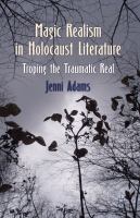 Magic Realism in Holocaust Literature : Troping the Traumatic Real cover