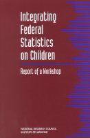 Integrating Federal Statistics on Children Report of a Workshop cover