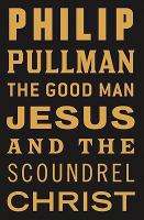 The Good Man Jesus and the Scoundrel Christ cover
