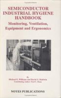 Semiconductor Industrial Hygiene Handbook Monitoring, Ventilation, Equipment, and Ergonomics cover