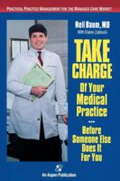 Take Charge of Your Medical Practice...Before Someone Else Does It for You Practical Practice Management for the Managed Care Market cover