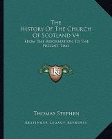 The History of the Church of Scotland V4 : From the Reformation to the Present Time cover