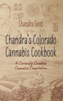 Chandra's Colorado Cannabis Cookbook : A Curiously Creative Cannabis Compliation cover