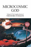 Microcosmic God : Volume II: the Complete Stories of Theodore Sturgeon cover