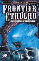Frontier Cthulhu A New Land Founded upon Forgotten Horrors cover