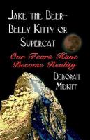 Jake the Beer-Belly Kitty or Supercat: Our Fears Have Become Reality cover
