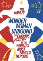 Wonder Woman Unbound : The Curious History of the World's Most Famous Heroine cover