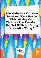 100 Opinions You Can Trust on Free Range Kids : Giving Our Children the Freedom We Had Without Going Nuts with Worry cover