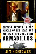 There's Nothing in the Middle of the Road but Yellow Stripes and Dead Armadillos cover