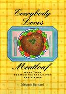 Everybody Loves Meatloaf More Than 100 Recipes for Loaves and Fixin's cover