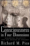 Consciousness in Four Dimensions: Biological Relativity and the Origins of Thought cover