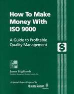 How to Make Money With Iso 9000 A Guide to Profitable Quality Management cover