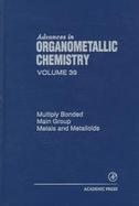 Advances in Organometallic Chemistry Multiple Bonded Main Group Metals and Metalloids (volume39) cover