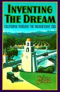 Inventing the Dream California Through the Progressive Era cover