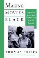 Making Movies Black The Hollywood Message Movie from World War II to the Civil Rights Era cover