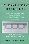 Impolitic Bodies Poetry, Saints, and Society in Fifteenthe-Century England  The Work of Osbern Bokenham cover