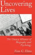 Uncovering Lives The Uneasy Alliance of Biography and Psychology cover