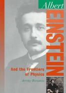 Albert Einstein: And the Frontiers of Physics cover