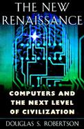 The New Renaissance: Computers & the Next Level of Civilization cover