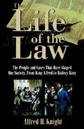 The Life of the Law The People and Cases That Have Shaped Our Society, from King Alfred to Rodney King cover