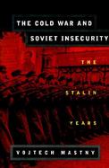 The Cold War and Soviet Insecurity The Stalin Years cover