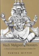 Much Maligned Monsters A History of European Reactions to Indian Art cover