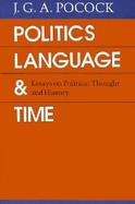 Politics, Language, and Time: Essays on Political Thought and History cover