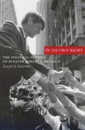 In His Own Right The Political Odyssey of Senator Robert F. Kennedy cover