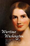 Wartime Washington The Civil War Letters of Elizabeth Blair Lee cover