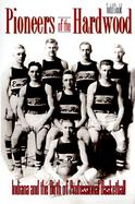 Pioneers of the Hardwood Indiana and the Birth of Professional Basketball cover