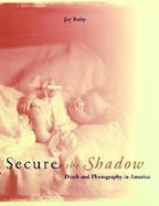 Secure the Shadows: Death and Photography in America cover
