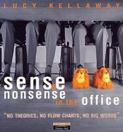 Sense and Nonsense in the Office: No Theories, No Flow Charts, No Big Words cover