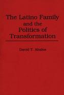 The Latino Family and the Politics of Transformation cover