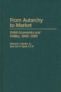 From Autarchy to Market Polish Economics and Politics, 1945-1995 cover