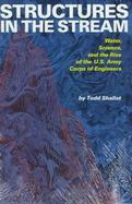 Structures in the Stream Water, Science, and the Rise of the U.S. Army Corps of Engineers cover