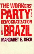 The Workers' Party and Democratization in Brazil cover