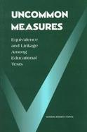 Uncommon Measures Equivalence and Linkage Among Educational Tests cover
