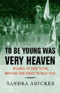 To Be Young Was Very Heaven Women in New York Before the First World War cover