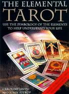 The Elemental Tarot Use the Symbology of the Elements to Help Understand Your Life cover
