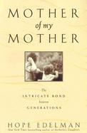 Mother of My Mother The Intricate Bond Between Generations cover