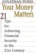 Your Money Matters: 21 Tips for Achieving Financial Security in the 21st Century cover