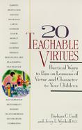 20 Teachable Virtues Practical Ways to Pass on Lessons of Virtue and Character to Your Children cover