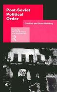 Post-Soviet Political Order Conflict and State Building cover