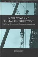 Marketing and Social Construction Exploring the Rhetorics of Managed Consumption cover