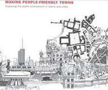 Making People-Friendly Towns Improving the Public Environment in Towns and Cities cover