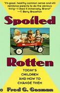 Spoiled Rotten Today's Children and How to Change Them cover