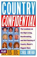 Country Confidential: The Lowdown on the High Living, Heartbreaking, and Hell Raising of Country Music's Biggest Stars cover