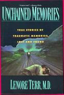 Unchained Memories True Stories of Traumatic Memories, Lost and Found cover