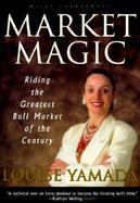 Market Magic Riding the Greatest Bull Market of the Century cover